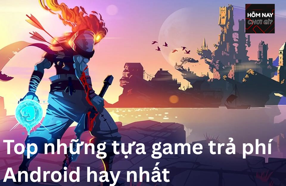 game trả phí android hay nhất